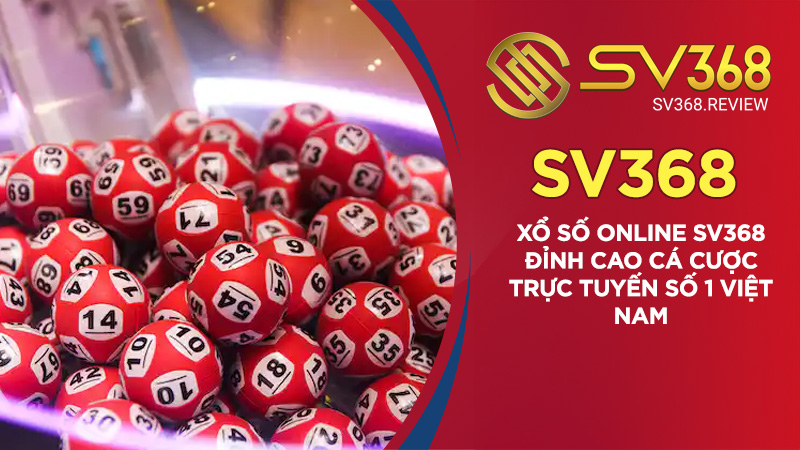 Xổ số online SV368 - Đỉnh cao cá cược trực tuyến số 1 Việt Nam