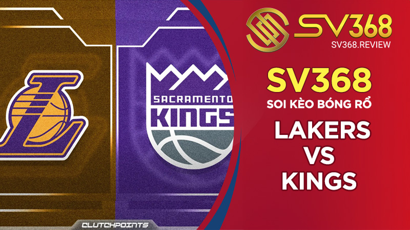 Soi kèo bóng rổ SV368 Lakers vs Kings, 09h00 ngày 12/10 NBA