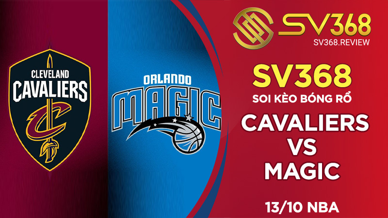 Soi kèo bóng rổ SV368 Cavaliers vs Magic, 06h00 ngày 1310 NBA