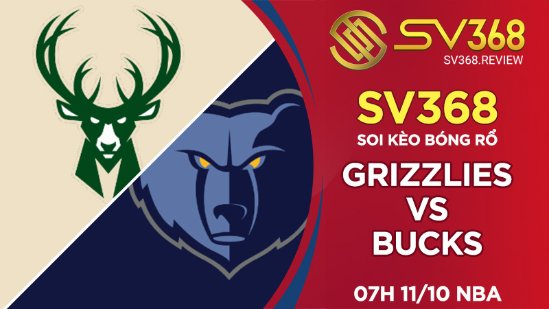 Soi kèo bóng rổ SV368 Grizzlies vs Bucks, 07h00 ngày 1110 NBA