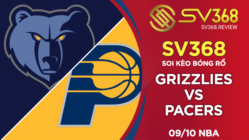 Soi kèo bóng rổ SV368 Grizzlies vs Pacers, ngày 0910 NBA