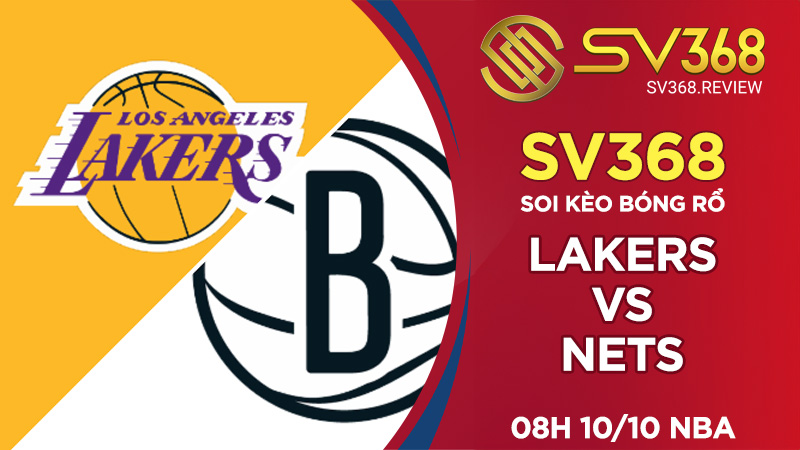 Soi kèo bóng rổ SV368 Lakers vs Nets, 08h00 ngày 1010 NBA
