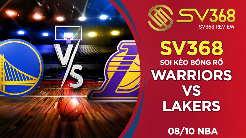 Soi kèo bóng rổ SV368 Warriors vs Lakers, ngày 0810 NBA