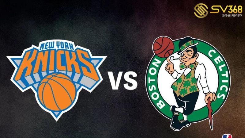 Thông tin soi kèo Knicks vs Celtics