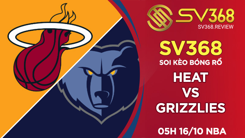 Soi kèo bóng rổ SV368 Heat vs Grizzlies, 05h00 ngày 1610 NBA